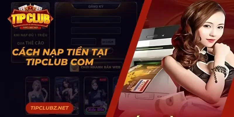 Cách Nạp Tiền Tại TIPCLUB Com