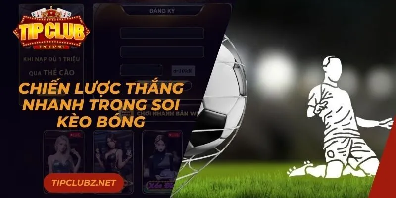 Chiến lược thắng nhanh trong soi kèo bóng