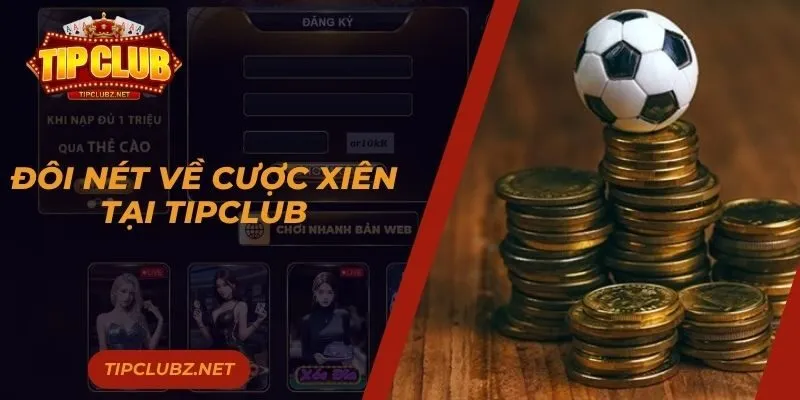 Đôi nét về cược xiên tại TIPCLUB