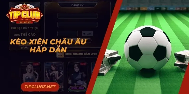 Kèo xiên châu Âu hấp dẫn