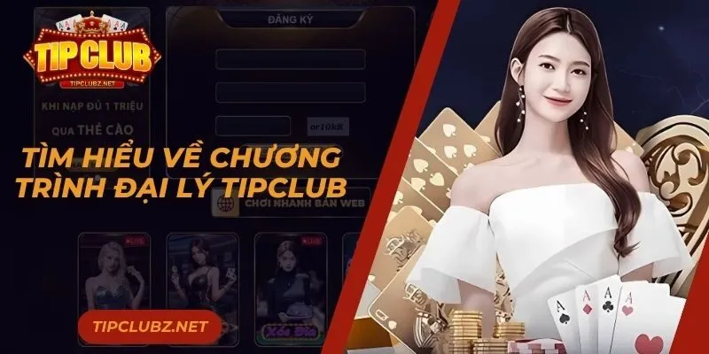 Tìm hiểu về chương trình đại lý TIPCLUB