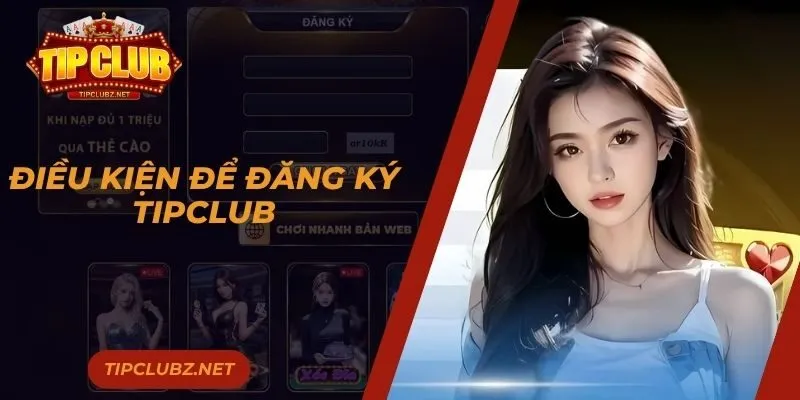 Điều kiện để đăng ký TIPCLUB