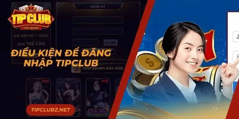 Điều kiện để đăng nhập TIPCLUB