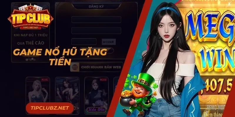 Game Nổ Hũ Tặng Tiền - 4 Siêu Phẩm Nên Thử Tại TIPCLUB