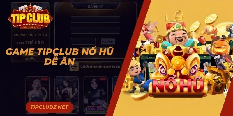 Game TIPCLUB Nổ Hũ Dễ Ăn - Sảnh Game Hấp Dẫn Nhất 2025