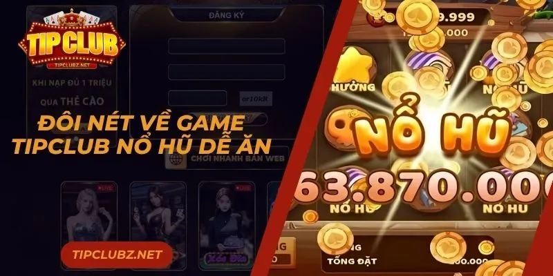 Đôi nét về game TIPCLUB nổ hũ dễ ăn