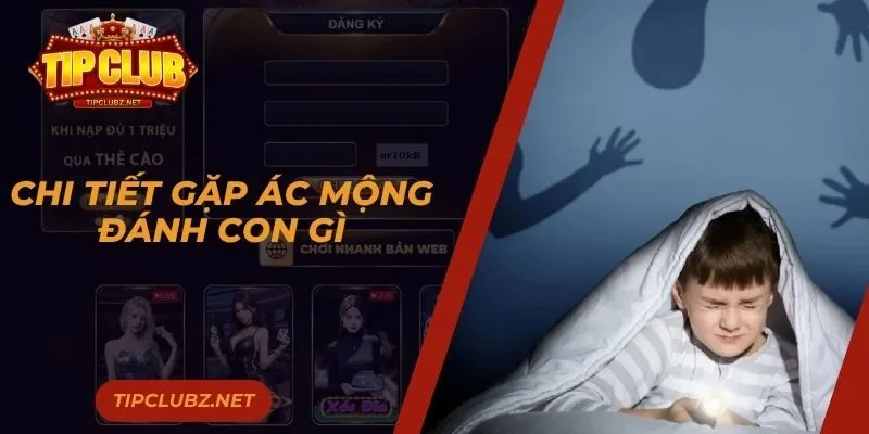 Chi tiết gặp ác mộng đánh con gì cho người chưa biết
