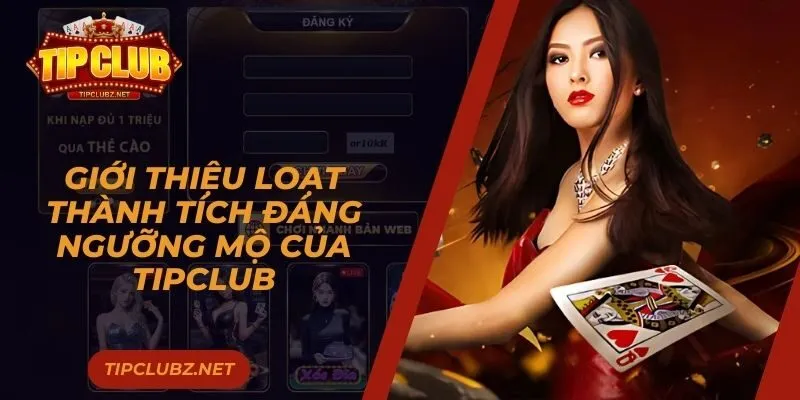 Giới thiệu loạt thành tích đáng ngưỡng mộ của TIPCLUB