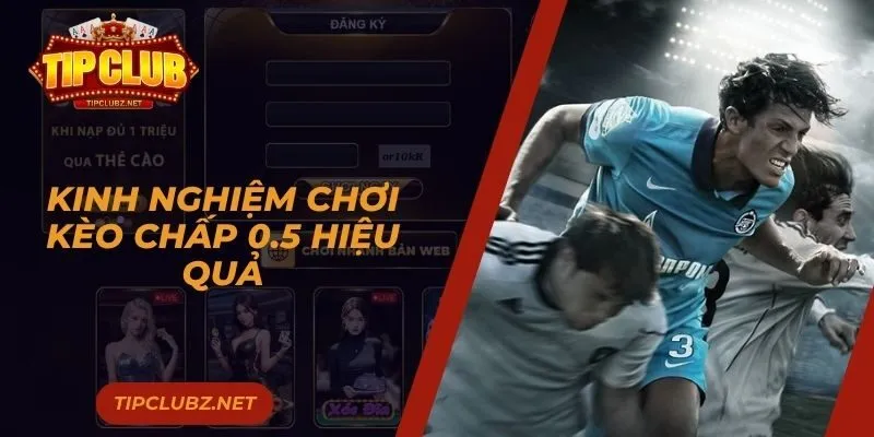 Kinh nghiệm chơi kèo chấp 0.5 hiệu quả 