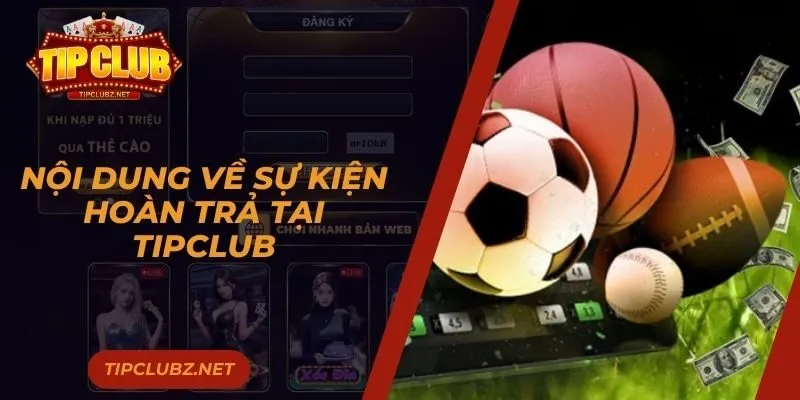 Nội dung về sự kiện hoàn trả tại TIPCLUB