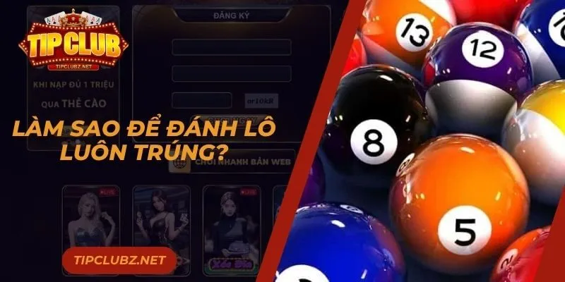 Làm Sao Để Đánh Lô Luôn Trúng? Bí Quyết Không Thể Bỏ Qua