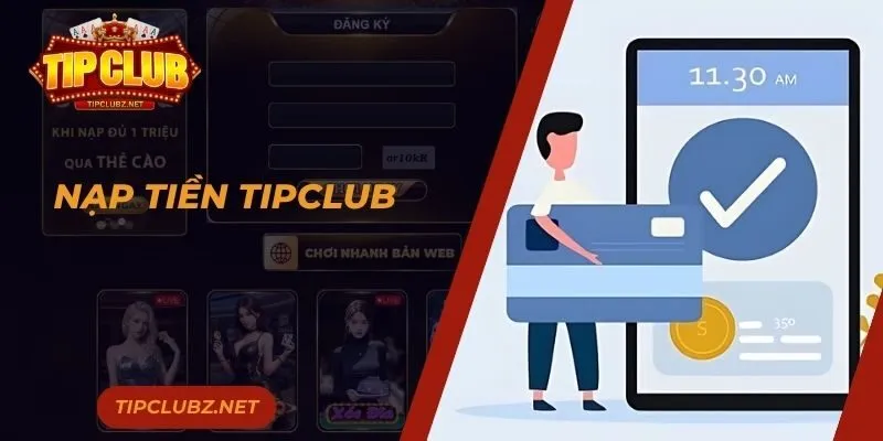 Nạp Tiền TIPCLUB - 3 Phương Thức Đơn Giản, Siêu Nhanh Gọn