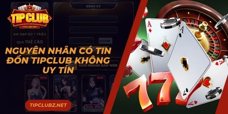 Nguyên nhân xuất hiện tin đồn Tipclub không uy tín