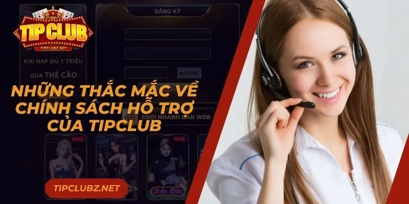 Những thắc mắc về chính sách hỗ trợ của Tipclub