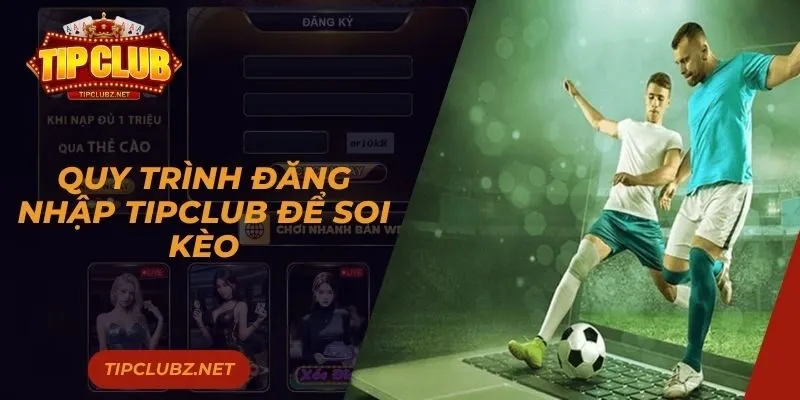 Quy trình đăng nhập vào Tipclub để soi kèo