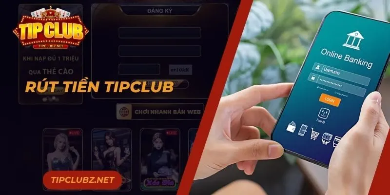 Rút Tiền TIPCLUB - Hướng Dẫn Giao Dịch An Toàn, Siêu Tốc