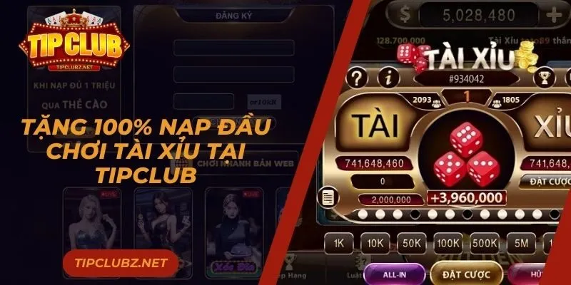 Tặng 100% Nạp Đầu Chơi Tài Xỉu Tại TIPCLUB – Cơ Hội Nhân Đôi May Mắn