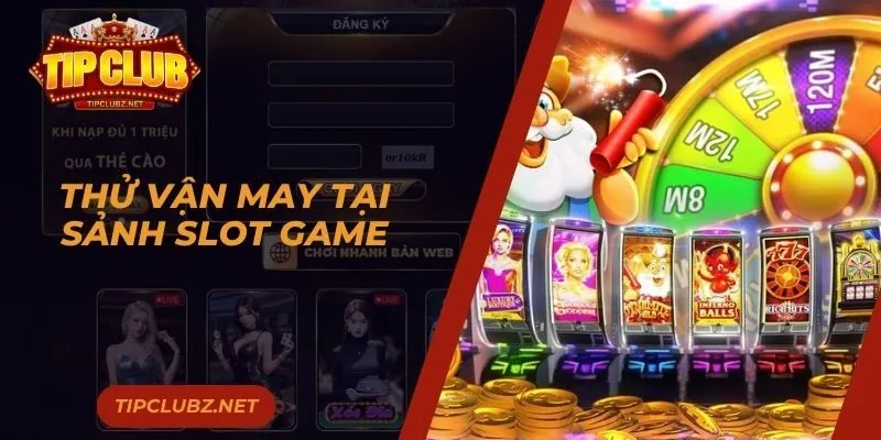 Thử vận may tại sảnh slot game