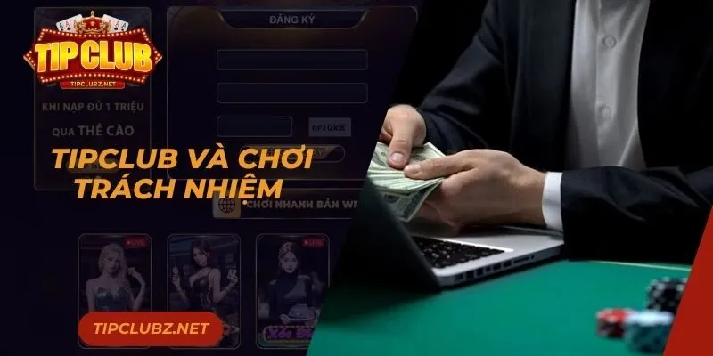 Tipclub và chơi có trách nhiệm 