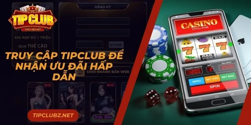 Truy cập của nhà cái Tipclub để nhận ưu đãi
